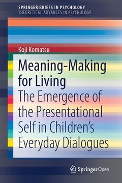 portada Meaning-Making for Living: The Emergence of the Presentational Self in Children's Everyday Dialogues (en Inglés)