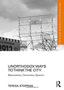 portada Unorthodox Ways to Think the City: Representations, Constructions, Dynamics (Routledge Research in Architecture) (en Inglés)