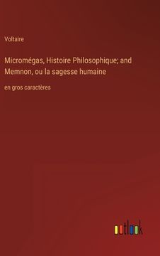 portada Micromégas, Histoire Philosophique; and Memnon, ou la sagesse humaine: en gros caractères 
