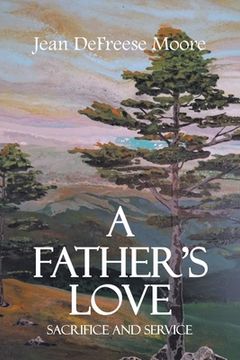 portada A Father's Love; Sacrifice and Service (in English)