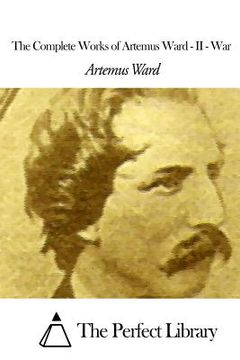 portada The Complete Works of Artemus Ward - II: War (en Inglés)