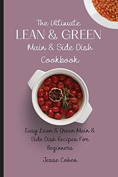 portada The Ultimate Lean & Green Main & Side Dish Cookbook: Easy Lean & Green Main & Side Dish Recipes for Beginners (in English)