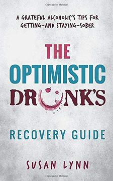 portada The Optimistic Drunk'S Recovery Guide: A Grateful Alcoholic’S Tips for Getting—And Staying—Sober: 1 (en Inglés)