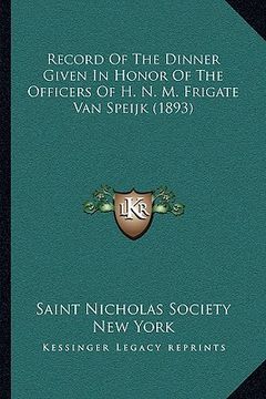 portada record of the dinner given in honor of the officers of h. n. m. frigate van speijk (1893) (in English)
