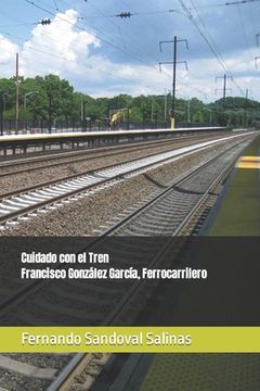 portada Cuidado con el Tren. Francisco González García, Ferrocarrilero