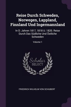portada Reise Durch Schweden, Norwegen, Lappland, Finnland Und Ingermannland: In D. Jahren 1817, 1818 U. 1820. Reise Durch Das Südliche Und Östliche Schweden; (in English)