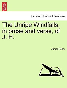 portada The Unripe Windfalls, in Prose and Verse, of j. H. (en Inglés)