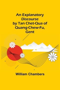 portada An Explanatory Discourse by Tan Chet-qua of Quang-chew-fu, Gent. (in English)
