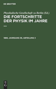 portada Die Fortschritte der Physik im Jahre. 1880, Jahrgang 36, Abteilung 3 (German Edition) [Hardcover ] (en Alemán)