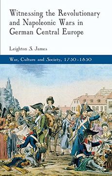 portada Witnessing the Revolutionary and Napoleonic Wars in German Central Europe (War, Culture and Society, 1750-1850)