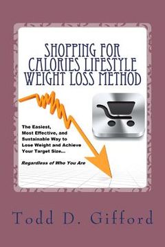 portada Shopping For Calories Lifestyle Weight Loss Method: The Easiest, Most Effective and Sustainable Way To Lose Weight And Achieve Your Target Size (in English)