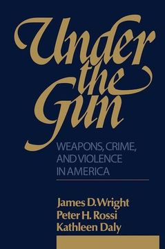 portada Under the Gun: Weapons, Crime, and Violence in America (in English)