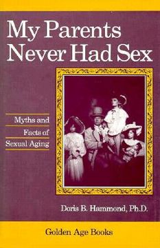 portada my parents never had sex: myths and facts of sexual aging (en Inglés)