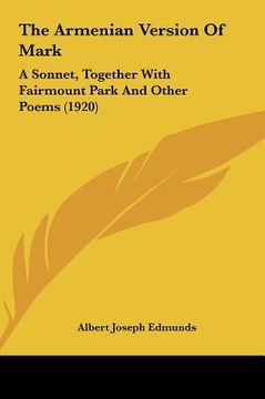 portada the armenian version of mark: a sonnet, together with fairmount park and other poems (1920) (en Inglés)