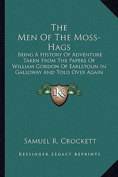 portada the men of the moss-hags the men of the moss-hags: being a history of adventure taken from the papers of williabeing a history of adventure taken from (en Inglés)