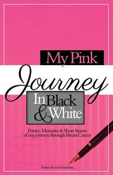 portada My Pink Journey in Black and White: A Summary of My Emotional Turmoil, After Being Diagnosed with Breast Cancer (in English)