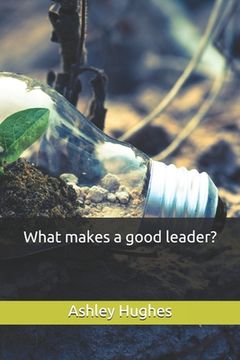portada What makes a good leader? (en Inglés)