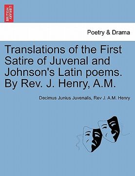 portada translations of the first satire of juvenal and johnson's latin poems. by rev. j. henry, a.m. (in English)