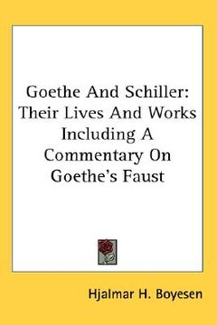 portada goethe and schiller: their lives and works including a commentary on goethe's faust