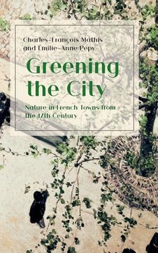 portada Greening the City: Nature in French Towns from the 17th Century (in English)