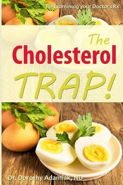 portada The Cholesterol Trap!: Re-Examining Your Doctor's Prescription (en Inglés)