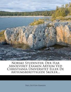 portada Norske Studenter: Der Har Absolveret Examen Artium Ved Christiania Universitet Eller de Artiumsberettigede Skoler... (en Noruego)