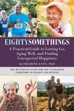 portada Eightysomethings: A Practical Guide to Letting Go, Aging Well, and Finding Unexpected Happiness (en Inglés)