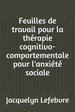 portada Feuilles de travail pour la thérapie cognitivo-comportementale pour l'anxiété sociale (in French)