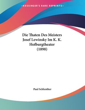 portada Die Thaten Des Meisters Josef Lewinsky Im K. K. Hofburgtheater (1898) (in German)
