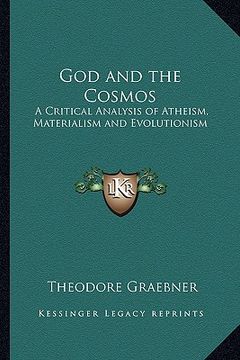 portada god and the cosmos: a critical analysis of atheism, materialism and evolutionism (in English)