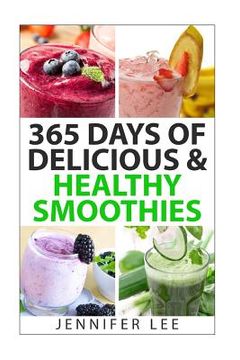 portada 365 Days of Delicious & Healthy Smoothies: 365 Smoothie Recipes To Last You For A Year (en Inglés)