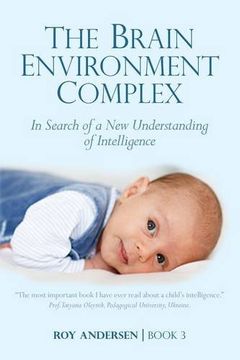 portada The Brain Environment Complex: A new Understanding of Intelligence (Preparing the 21St Century Child) (en Inglés)