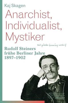 portada Anarchist, Individualist, Mystiker: Rudolf Steiners Frühe Berliner Jahre 1897-1902 (en Alemán)