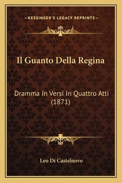 portada Il Guanto Della Regina: Dramma In Versi In Quattro Atti (1871) (en Italiano)