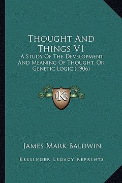 portada thought and things v1: a study of the development and meaning of thought, or genetic logic (1906)