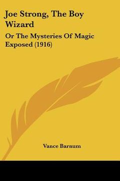 portada joe strong, the boy wizard: or the mysteries of magic exposed (1916) (en Inglés)