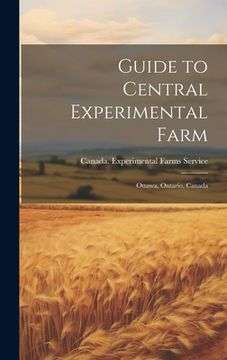 portada Guide to Central Experimental Farm: Ottawa, Ontario, Canada (en Inglés)