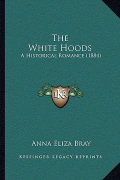 portada the white hoods: a historical romance (1884)