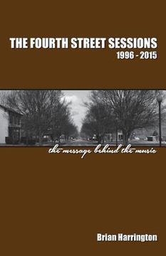portada The Fourth Street Sessions, 1996-2015: The message behind the music (in English)