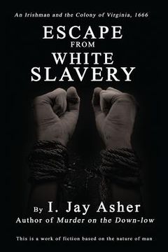 portada Escape From White Slavery: An Irishman and the Colony of Virginia, 1666 (in English)