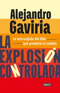 Comprar La Explosión Controlada De Alejandro Gaviria - Buscalibre