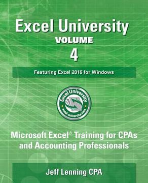 portada Excel University Volume 4 - Featuring Excel 2016 for Windows: Microsoft Excel Training for CPAs and Accounting Professionals (en Inglés)