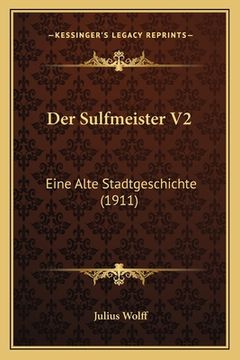 portada Der Sulfmeister V2: Eine Alte Stadtgeschichte (1911) (en Alemán)