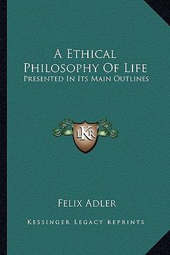 portada a ethical philosophy of life: presented in its main outlines (in English)