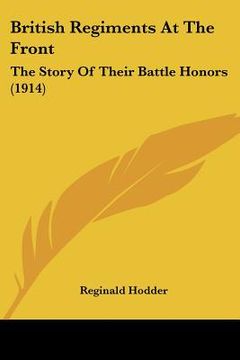 portada british regiments at the front: the story of their battle honors (1914)