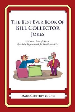 portada The Best Ever Book of Bill Collector Jokes: Lots and Lots of Jokes Specially Repurposed for You-Know-Who (en Inglés)
