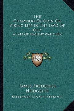 portada the champion of odin or viking life in the days of old: a tale of ancient war (1885) (en Inglés)