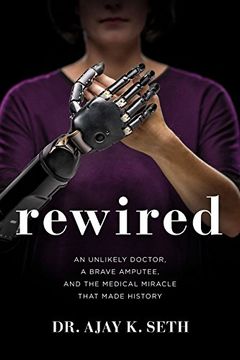 portada Rewired: An Unlikely Doctor, a Brave Amputee, and the Medical Miracle That Made History (en Inglés)