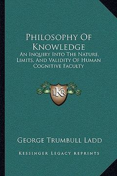 portada philosophy of knowledge: an inquiry into the nature, limits, and validity of human cognitive faculty (en Inglés)