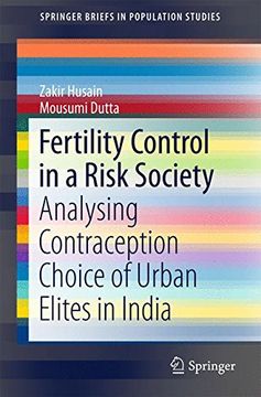 portada Fertility Control in a Risk Society: Analysing Contraception Choice of Urban Elites in India (Springerbriefs in Population Studies) (en Inglés)